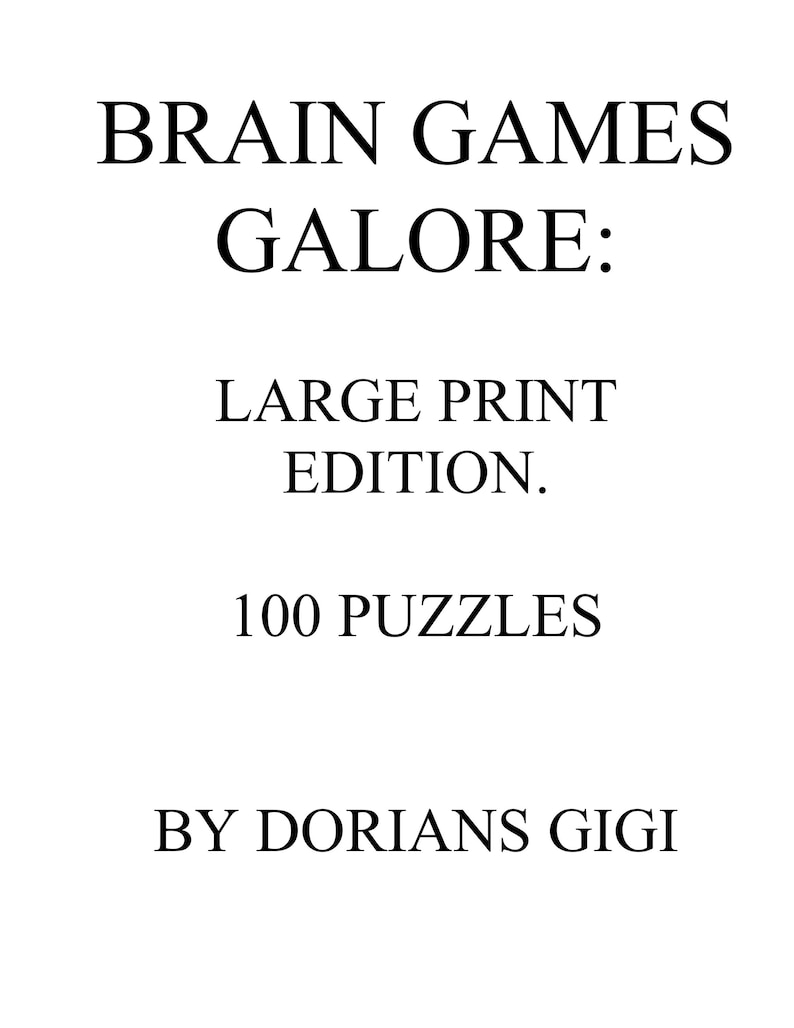 May include: A white book cover with the title "BRAIN GAMES GALORE: LARGE PRINT EDITION." Below the title is "100 PUZZLES" and the author's name, "BY DORIANS GIGI."