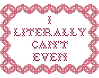 I Literally Can't Even - Cross Stitch Pattern - Instant Download PDF