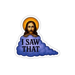 I Saw That - Jesus Die-Cut Sticker - Humorous Religious Meme Vinyl Decal