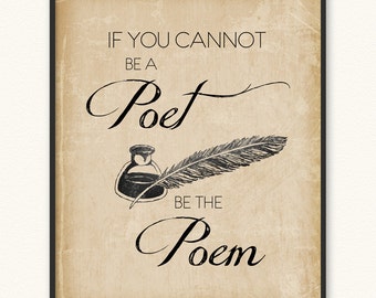 If You Cannot Be a Poet Be the Poem • Giclée Art Print
