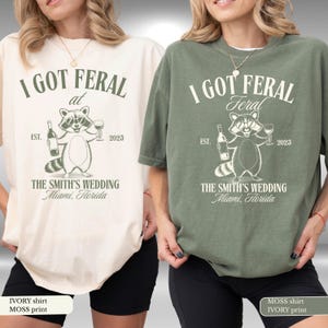 Custom Wedding Toss Shirt, Funny I Got Feral Shirt, Raccoon Bride Tshirt, Personalized Feral Raccoon Guest TShirt, Wedding Weekend Tee