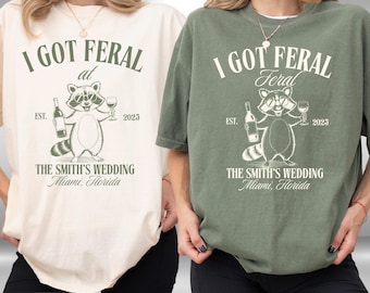 Custom Wedding Toss Shirt, Funny I Got Feral Shirt, Raccoon Bride Tshirt, Personalized Feral Raccoon Guest TShirt, Wedding Weekend Tee