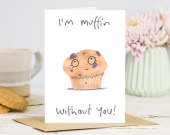 I'm Muffin Without You Cute Valentines Card, Cute Cupcake Card, Romance Card, Love And Friendship, Funny Illustrated Valentine, Missing You