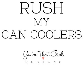 RUSH Your Can Coolers - Add on Listing Rush Option for You're That Girl Designs