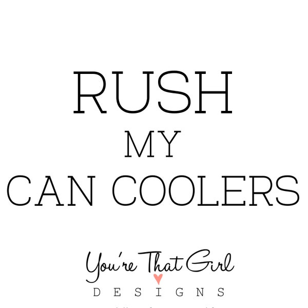 RUSH Your Can Coolers - Add on Listing Rush Option for You're That Girl Designs