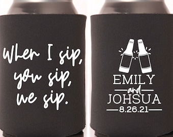 Personalized When I Sip You Sip We Sip Wedding Can Coolers - Wedding Favors for Guests, Fall Wedding Ideas, Wedding Reception Gifts