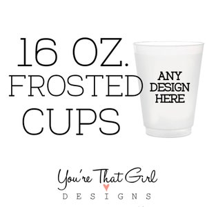 16 oz. Frosted Flex Wedding Cups | Party Cups | Wedding Favor | Birthday Party Cups  Personalized Wedding Cups | Personalized Party Cups