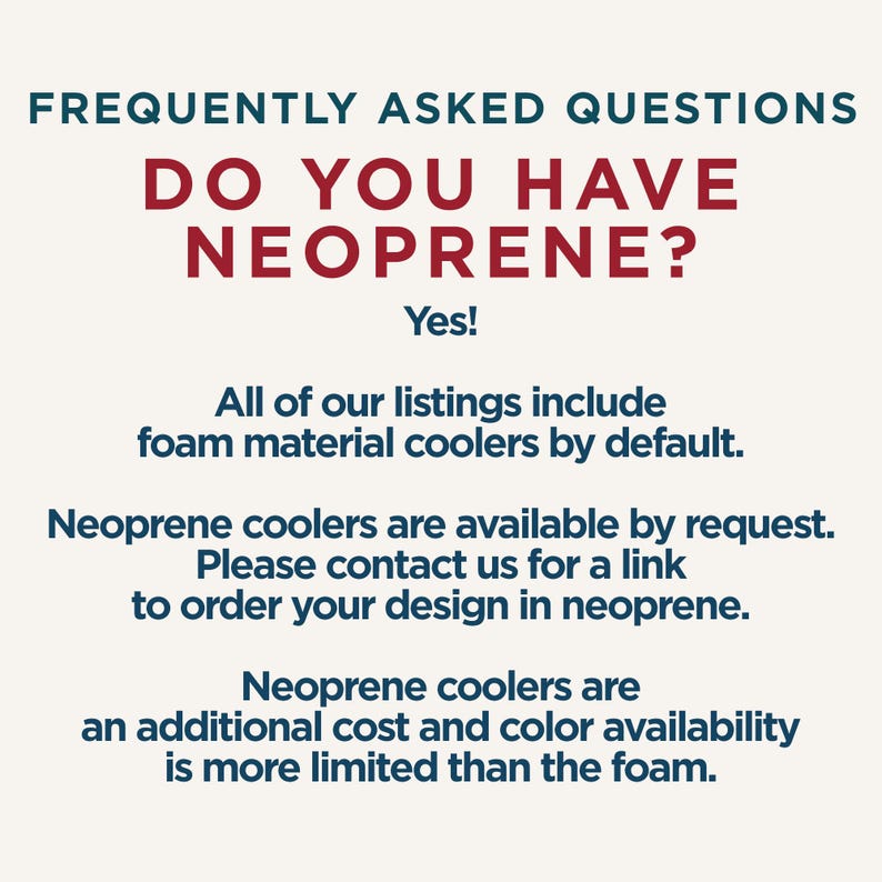 Op de afbeelding: Informatieve afbeelding met donkerblauwe en rode tekst op een lichte achtergrond. De tekst luidt: FREQUENTLY ASKED QUESTIONS DO YOU HAVE NEOPRENE? Yes! All of our listings include foam material coolers by default. Neoprene coolers are available by request.