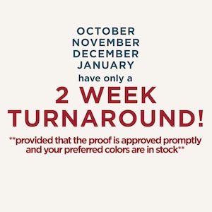 Op de afbeelding: Een grafisch bord met donkerblauwe tekst: OCTOBER NOVEMBER DECEMBER JANUARY have only a 2 WEEK TURNAROUND! gevolgd door kleinere rode tekst: **provided that the proof is approved promptly and your preferred colors are in stock**.