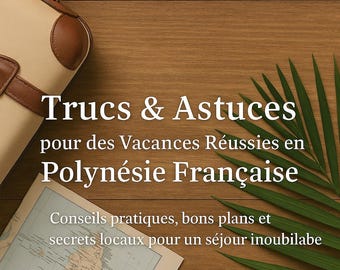 Tips & tricks for a successful holiday in French Polynesia (PDF ebook)