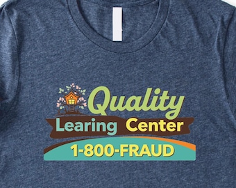 Quality Learning Center 1-800-Fraud T-Shirt, Quality Learing Center Top, Quality Learning Center 1-800-Fraud Sweatshirt, Funny Meme Top
