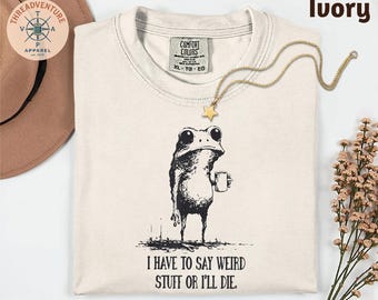 Camiseta Comfort Colors® "Tengo que decir cosas raras o moriré", regalos divertidos, camiseta con humor, camiseta de rana sarcástica, camiseta de mejor amigo desquiciado
