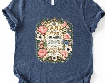 John 3:16 Floral T-Shirt, Christian Bible Sweatshirt, Scripture Shirt, Comfort Colors Faith Tee, Religious Top, Jesus Lover Gift
