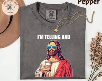 Comfort Colors Funny Jesus T-Shirt, I'm Telling Dad Shirt, Funny Father's Day Top, Religious Dad Gift, Xtian Dad's B-Day Top, Jesus Meme Tee