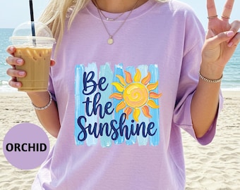 Be The Sunshine T-Shirt, Summer Beach Shirt, Sunshine Graphic Tee, Cute Summer Outfit, Vacation Women Shirt, Colorful Sun Tee, Gift For Her