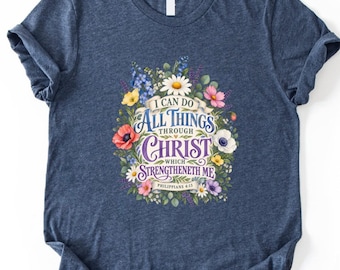 Philippians 4:13 Floral T-Shirt, Christian Sweatshirt, Bible Verse Shirt, Comfort Colors Faith T-Shirt, Scripture Top, Jesus Gift