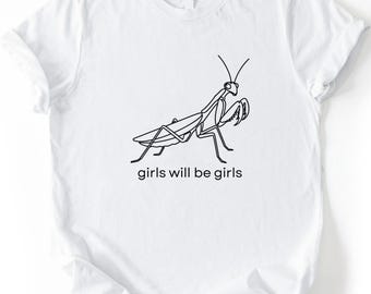 Girls Will Be Girls Shirt, Funny Praying Mantis Shirt, Insect Lover Shirt, Dark Humor Insect Tee, Funny Insect Shirt, Unique Bug Lover Gift