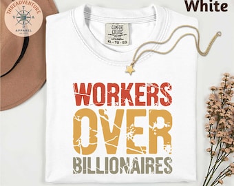 Comfort Colors® Workers Over Billionaires T-Shirt, Social Justice Shirt, Anti-Capitalist Shirt, Union Strong Protest Shirt, Political Shirt