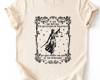 If You Are Neutral in Situations of Injustice You Have Chosen the Side of Oppressors Shirt, Comfort Colors Human Rights Justice T-Shirt