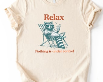 Chill Raccoon Retro Shirt, Comfort Colors® Relax Nothing Is Under Control Trash Panda T-Shirt, Raccoon Meme Top, Sarcastic Raccoon Tee