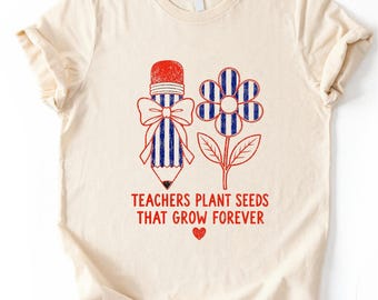 Teachers Plant Seeds That Grow Forever Shirt, Teacher Appreciation Gift, Comfort Colors® Back to School Teacher Tee, Cute Pencil Flower Top