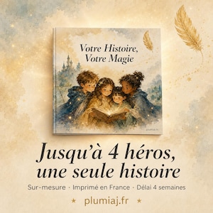 May include: A square children's book titled Votre Histoire, Votre Magie featuring an illustration of four children reading a glowing book near a castle. Below the book, the text reads Jusqu'&agrave; 4 h&eacute;ros, une seule histoire, Sur-mesure, Imprim&eacute; en France, D&eacute;lai 4 semaines, and plumiaj.fr.