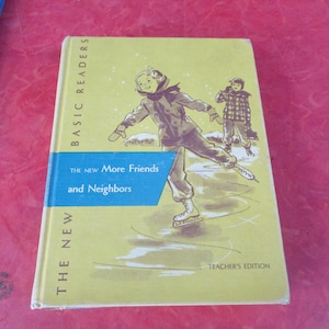 May include: A vintage book titled "The New More Friends and Neighbors" with a yellow cover. The cover features illustrations of children ice skating. The book is a "Teacher's Edition".