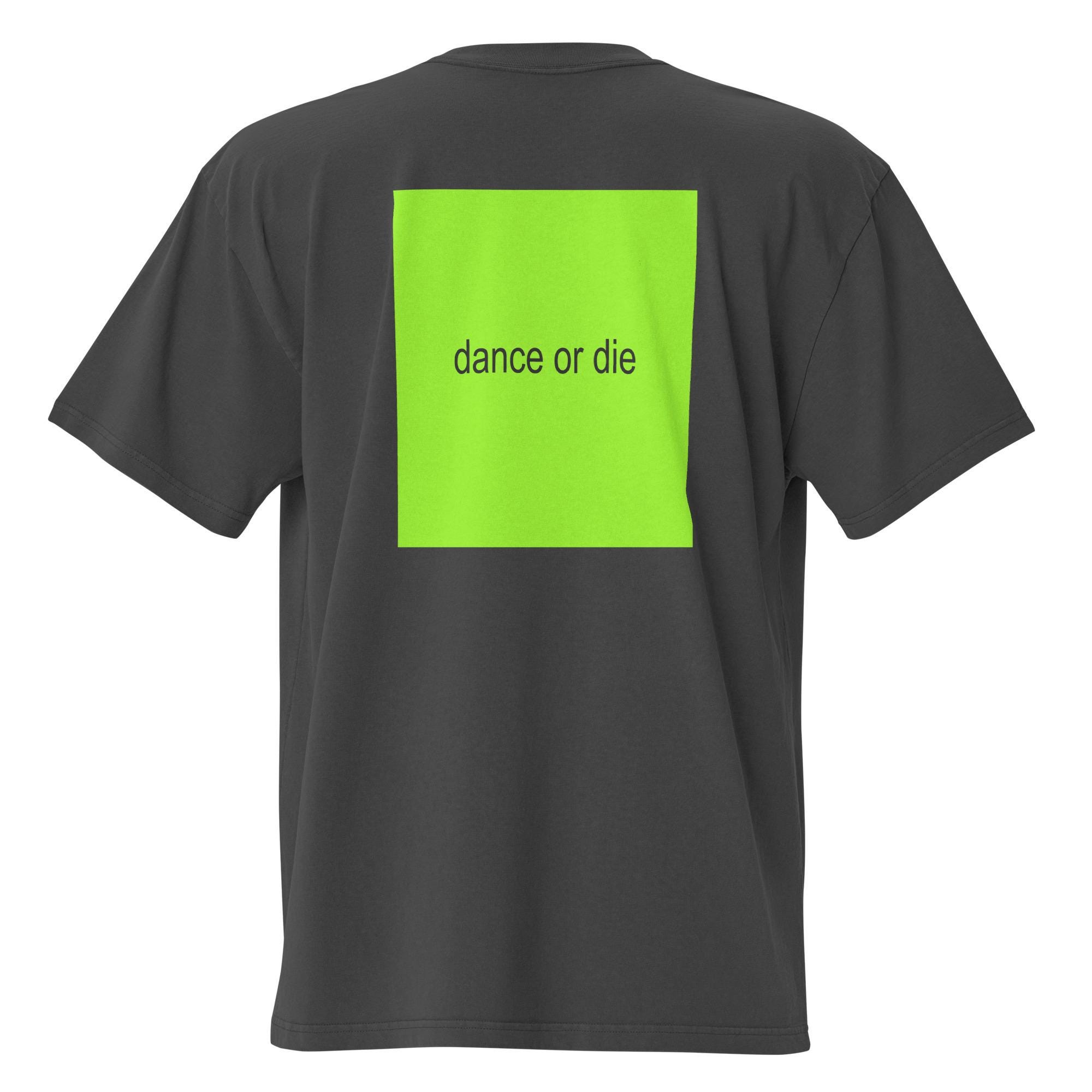 Dance or Die - BRAT / Lady Gaga Mayhem Merch - Oversized Faded T