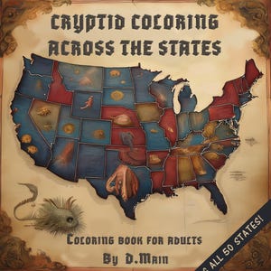 May include: A vintage-style map of the United States with each state illustrated with a different cryptid creature. The title reads "Cryptid Coloring Across the States" and "Coloring Book for Adults" with the author's name "By D.Main". The bottom right corner has a banner that reads "Featuring all 50 states!"