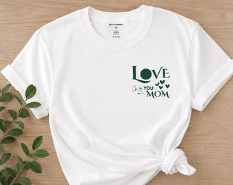 Love You Mom Shirt Gift for Mom Tee, Cute Mom T Shirt, Mother Appreciation Gift, Mama Shirt, Mother's Day Gift for Mom