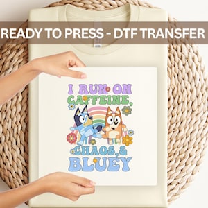 Bluey "Caffeine, Chaos, & Bluey" DTF Transfer - Funny Cartoon Dog Heat Transfer for Parents , Fans, Mom Life Design