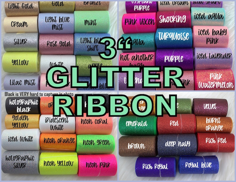 May include: A collection of 3 inch wide glitter ribbon rolls in various colors, including light gold, cream, silver, yellow, lilac mist, holographic black, golden yellow, iced white, holographic silver, light blue mist, mint, light blue shirt, rose gold, white, apple, pink vixen, shocking, iced aqua, turquoise, iced baby pink, iced lavender, pink watermelon, velvet, iridescent white, neon coral, emerald, red, burnt orange, neon orange, neon green, brown, deep navy, rich red, neon yellow, neon pink, rich royal, and royal blue.