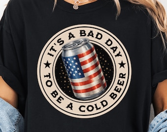 It's A Bad Day To Be A Cold Beer PNG SVG, Funny 4th of July PNG, Trendy Png, American Flag Png, Independence Day Png, Patriotic Sumer Png