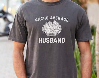 Nacho Average Husband T-Shirt: Funny Husband Birthday Gift