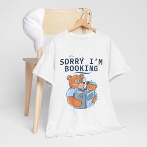 Cute Bear Booking Unisex Tee, Sorry I'm Booking Shirt, Fun Graphic Tee, Casual Wear, Gift for Travelers, Relaxed Fit T-Shirt