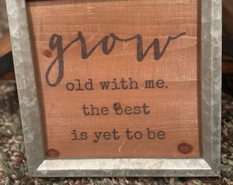 Grow Old with Me the Best is Yet to Be Rustic wood and metal sign