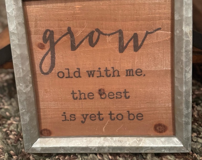 Grow Old with Me the Best is Yet to Be Rustic wood and metal sign