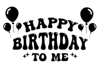 Birthday Svg Happy Birthday To Me svg, Cute Birthday Shirt Designs, Birthday Girl Iron On Png, Digital Download, Dxf, Cricut