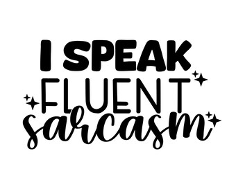 I Speak Fluent Sarcasm svg - Sarcastic Cut File - Funny - svg - svg - eps - png - Silhouette - Cricut - Digital File