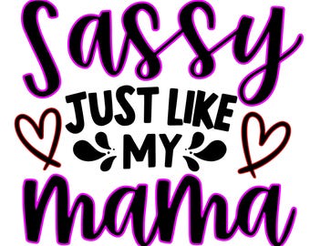 Sassy Just Like My Mama PNG, Mama PNG, Toddler PNG, Sassy png, Onesie png, newborn png, Instant Download, Sublimation File