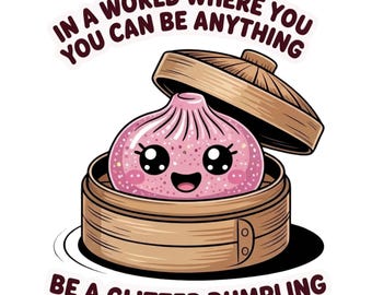 En un mundo donde puedes ser cualquier cosa, sé una empanadilla brillante, Viral Png, Cutesy Glitter dumpling, camiseta de moda, empanadilla linda, bestseller png