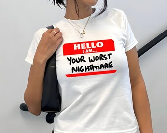 Funny I Am Your Worst Nightmare Baby Tee, Y2K Women's Fitted Tee, Cute Girly Funny Meme Tee, Trendy Crop Top Gift for Her Custom Y2K Fashion