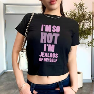 I&#39;m So Hot I&#39;m Jealous of Myself Baby Tee, Y2K Women&#39;s Fitted Tee, Cute Girly Funny Meme Tee, Trendy Crop Top, Gift for Her Fashion, GF Gift