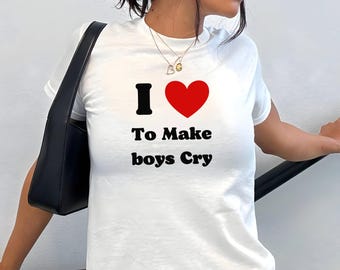 I Love To Make Boys Cry Baby Tee, Y2K Women's Fitted Tee, Cute Girly Funny Meme Tee, Trendy Crop Top, Gift for Her, Custom Y2K Fashion