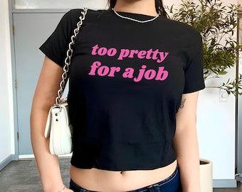 Too Pretty For A Job Baby Tee, Y2K Women's Fitted Tee, Cute Girly Funny Meme Tee, Trendy Crop Top, Gift for Her, Custom Y2K Fashion, GF Gift