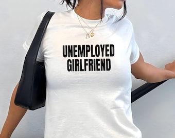 Unemployed Girlfriend Baby Tee, Y2K Women's Fitted Tee, Cute Girly Funny Meme Tee, Trendy Crop Top, Gift for Her, Custom Y2K Fashion GF Gift