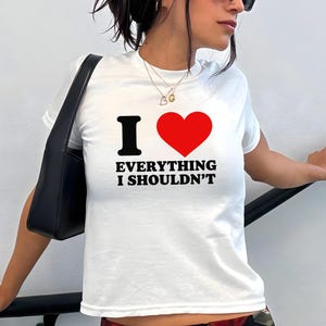 Womens Fashion Baby Tee, Y2K Aesthetic Top, I Love Everything I Shouldn’t Funny Graphic Shirt, Heart Design Clothing, Trendy Everything Tee