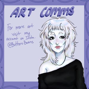 Puede incluir: Una ilustración digital de una persona con piel azul pálido y cabello blanco alborotado que viste una blusa negra con hombros descubiertos. El texto dice ART COMMS y For more art visit my account on Insta. @Butterv.Beans sobre un fondo violeta claro.