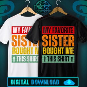 My Favorite Sister Bought Me This Shirt PNG SVG | Funny Sibling Gift Design | Retro Family Humor Clipart | Digital Download Shirt Design