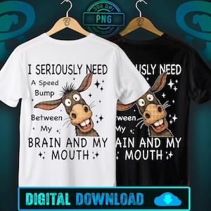 I Seriously Need A Speed Bump Between My Brain And My Mouth PNG | Funny Donkey PNG | Brain Mouth Filter Clipart Shirt Print